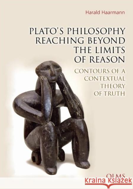 Plato's Philosophy Reaching Beyond the Limits of Reason, 121: Contours of a Contextual Theory of Truth. Haarmann, Harald 9783487155425 Georg Olms Verlag AG - książka