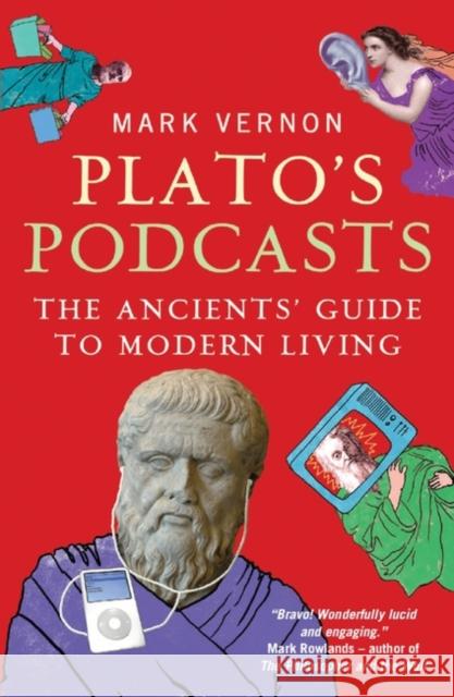 Plato's Podcasts: The Ancients' Guide to Modern Living Mark Vernon 9781851687060 Oneworld Publications - książka