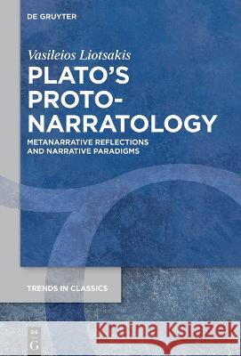 Plato's Proto-Narratology: Metanarrative Reflections and Narrative Paradigms Vasileios Liotsakis 9783111307107 de Gruyter - książka