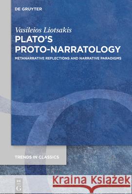 Plato's Proto-Narratology: Metanarrative Reflections and Narrative Paradigms Vasileios Liotsakis 9783112215456 de Gruyter - książka
