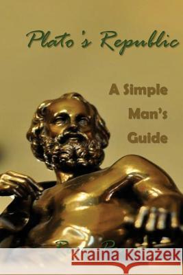 Plato's Republic: A Simple Man's Guide Roger Penney 9781532772221 Createspace Independent Publishing Platform - książka