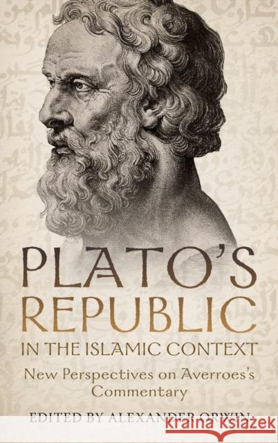 Plato's Republic in the Islamic Context: New Perspectives on Averroes's Commentary Orwin, Alexander 9781648250118 Boydell & Brewer Ltd - książka