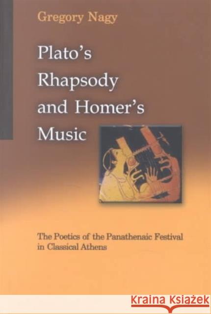 Plato's Rhapsody and Homer's Music: The Poetics of the Panathenaic Festival in Classical Athens Nagy, Gregory 9780674009639 Harvard University Press - książka