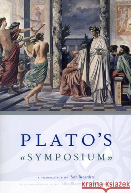 Plato's Symposium: A Translation by Seth Benardete with Commentaries by Allan Bloom and Seth Benardete Plato 9780226042756 University of Chicago Press - książka