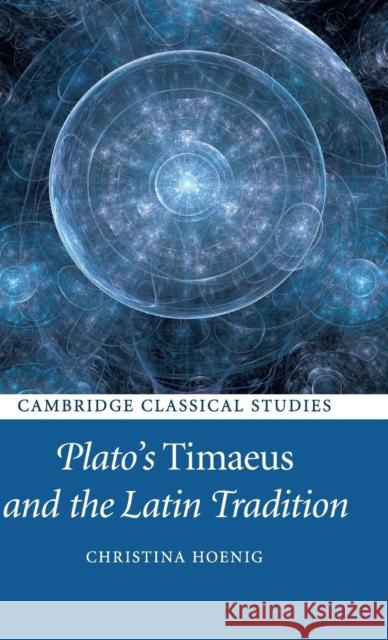 Plato's Timaeus and the Latin Tradition Christina Hoenig 9781108415804 Cambridge University Press - książka