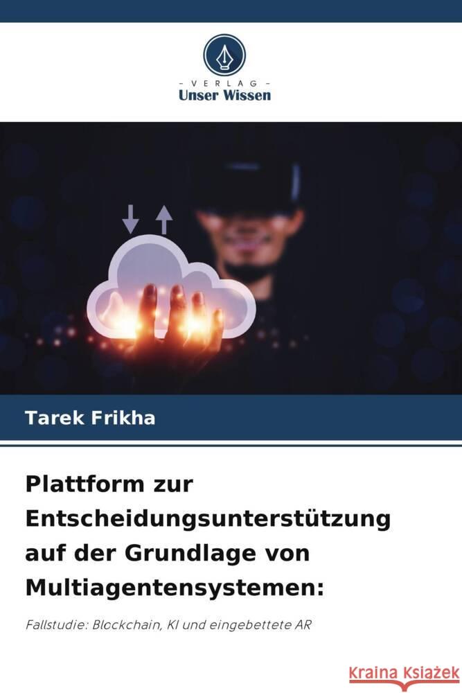 Plattform zur Entscheidungsunterstützung auf der Grundlage von Multiagentensystemen: Frikha, Tarek 9786205439067 Verlag Unser Wissen - książka