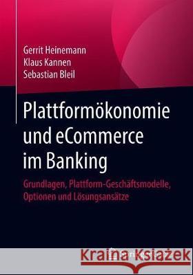 Plattformökonomie Und Ecommerce Im Banking: Grundlagen, Plattform-Geschäftsmodelle, Optionen Und Lösungsansätze Heinemann, Gerrit 9783658313111 Springer Gabler - książka