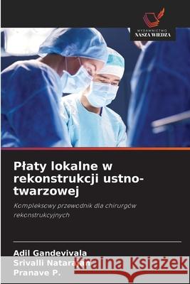 Platy lokalne w rekonstrukcji ustno-twarzowej Gandevivala, Adil, Natarajan, Srivalli, P., Pranave 9786138380580 Wydawnictwo Nasza Wiedza - książka