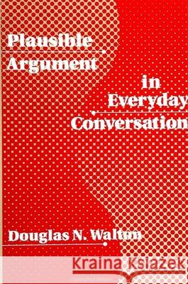 Plausible Argument in Everyday Conversation Douglas Walton 9780791411582 State University of New York Press - książka