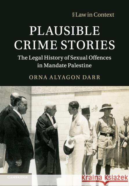 Plausible Crime Stories: The Legal History of Sexual Offences in Mandate Palestine Orna Alyago 9781108739634 Cambridge University Press - książka