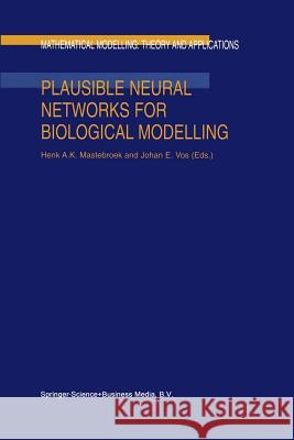 Plausible Neural Networks for Biological Modelling H.A. Mastebroek, J.E. Vos 9789401038645 Springer - książka