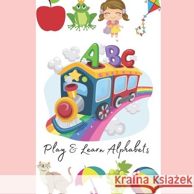 Play & Learn Alphabets Tanushree Sharma 9798712854622 Independently Published - książka