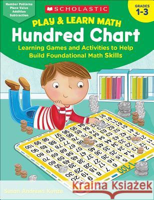 Play & Learn Math: Hundred Chart: Learning Games and Activities to Help Build Foundational Math Skills Kunze, Susan 9781338264746 Scholastic Teaching Resources - książka