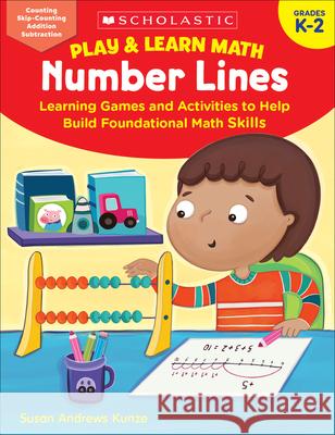 Play & Learn Math: Number Lines: Learning Games and Activities to Help Build Foundational Math Skills Susan Kunze 9781338641271 Scholastic Teaching Resources - książka