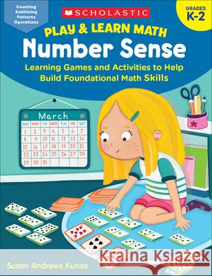Play & Learn Math: Number Sense: Learning Games and Activities to Help Build Foundational Math Skills Susan Kunze 9781338641288 Scholastic Teaching Resources - książka