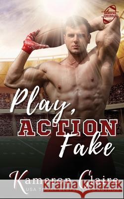 Play Action Fake Kameron Claire 9781965090008 Snuggle Whore Press, LLC - książka