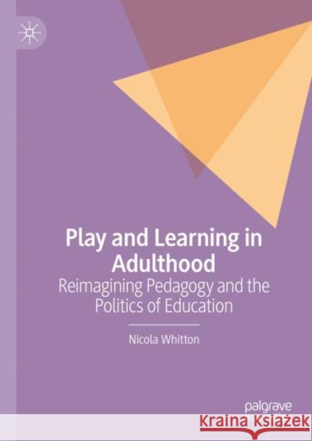 Play and Learning in Adulthood: Reimagining Pedagogy and the Politics of Education Nicola Whitton 9783031139741 Palgrave MacMillan - książka