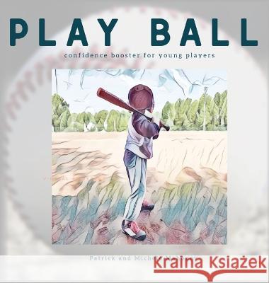 Play Ball! Patrick And Michele Mahoney 9798822905962 Palmetto Publishing - książka