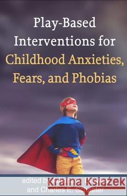 Play-Based Interventions for Childhood Anxieties, Fears, and Phobias Athena A. Drewes Charles E. Schaefer 9781462534715 Guilford Publications - książka