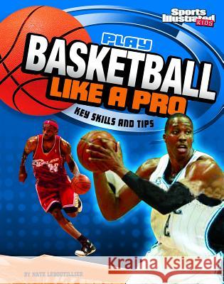 Play Basketball Like a Pro: Key Skills and Tips Nate LeBoutillier 9781429656450 Capstone Press(MN) - książka