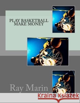 Play Basketball Make Money Ray Marin 9781481832892 Createspace - książka