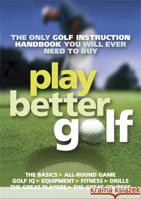 Play Better Golf: The Only Golf Instruction Manual You Will Ever Need To Buy Colin Howe 9781847246462 Quercus Publishing - książka