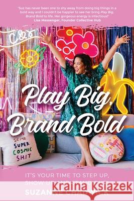 Play Big, Brand Bold: It's Your Time to Step Up, Show Up and Stand Out! Suzanne Chadwick 9780648714125 Connection Exchange - książka
