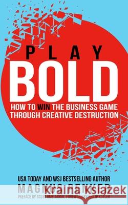 Play Bold: How to Win the Business Game Through Creative Destruction Magnus Penker 9781637350584 Leaders Press - książka