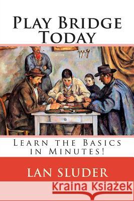 Play Bridge Today: Learn the Basics in Minutes! Lan Sluder 9781499713367 Createspace - książka