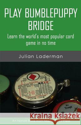 Play Bumblepuppy Bridge: Learn the world's most popular game in no time Laderman, Julian 9781771401739 Master Point Press - książka