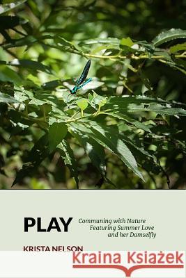 Play: Communing with Nature Featuring Summer Love & Her Damselfly Krista Nelson 9781542803885 Createspace Independent Publishing Platform - książka