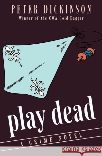 Play Dead: A Crime Novel Peter Dickinson 9781497684461 Open Road Media Mystery & Thri - książka