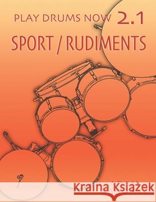 Play Drums Now 2.1: Sport / Rudiments: Total Physical Conditioning Adam Randall 9780984436552 Adam Randall - książka