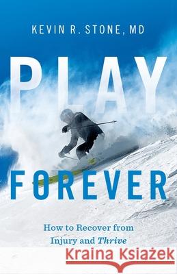 Play Forever: How to Recover From Injury and Thrive Kevin R. Stone 9781544526768 Lioncrest Publishing - książka