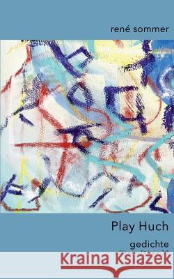 Play Huch: Gedichte René Sommer, Ib-Lyric Artfactory 9783752820379 Books on Demand - książka