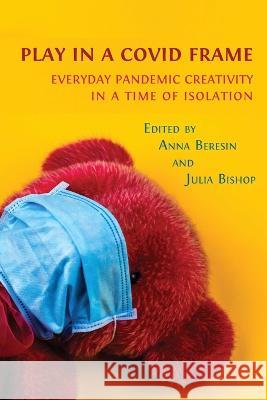 Play in a Covid Frame: Everyday Pandemic Creativity in a Time of Isolation Anna Beresin, Julia Bishop 9781800648913 Open Book Publishers - książka