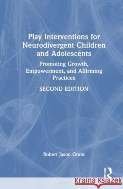 Play Interventions for Neurodivergent Children and Adolescents Robert Jason Grant 9781032504841 Taylor & Francis Ltd - książka