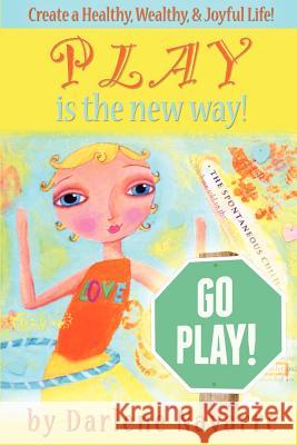 Play Is The New Way!: Create A Healthy, Wealthy and Joyful Life! Navarre, Darlene K. 9780615606880 Darlene Navarre - książka