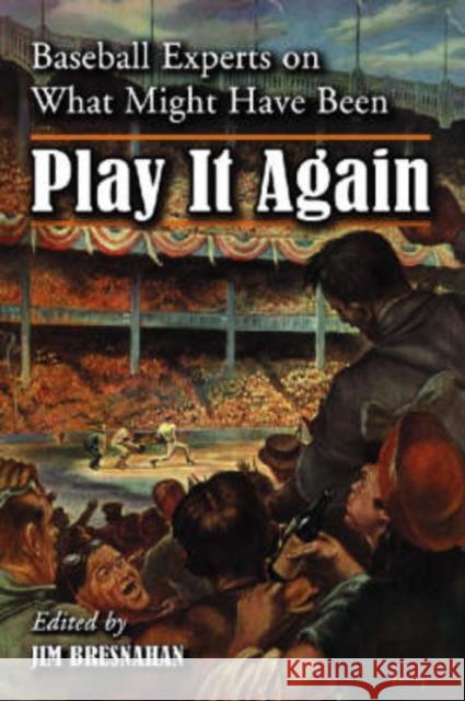 Play It Again: Baseball Experts on What Might Have Been Bresnahan, Jim 9780786425464 McFarland & Company - książka