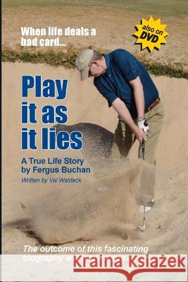 Play It As it Lies... When Life Deals a Bad Card: A True Life Story by Fergus Buchan Buchan, Fergus 9781978012080 Createspace Independent Publishing Platform - książka