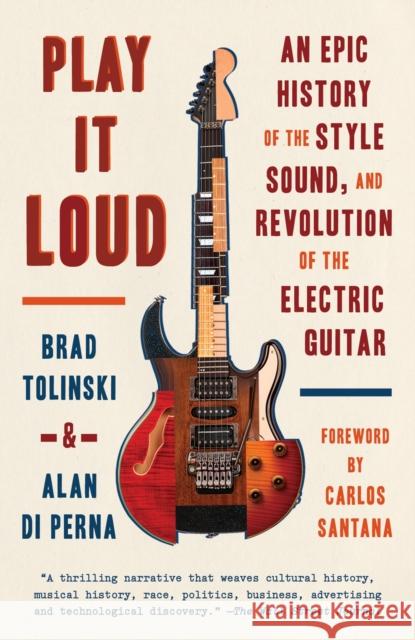 Play It Loud: An Epic History of the Style, Sound, and Revolution of the Electric Guitar Alan di Perna 9781101970393 Random House USA Inc - książka