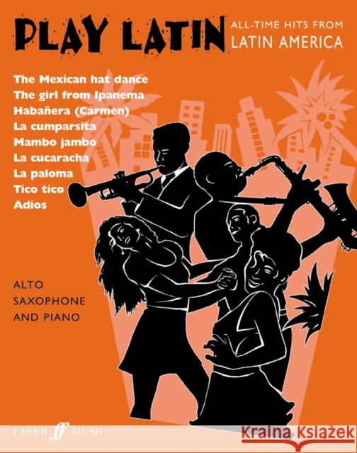 Play Latin Alto Saxophone: All-Time Hits from Latin America Gout, Alan 9780571520473 FABER MUSIC LTD - książka