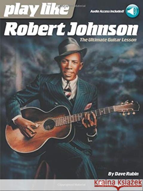 Play Like Robert Johnson: The Ultimate Guitar Lesson Dave Rubin 9781495076664 Hal Leonard Corporation - książka
