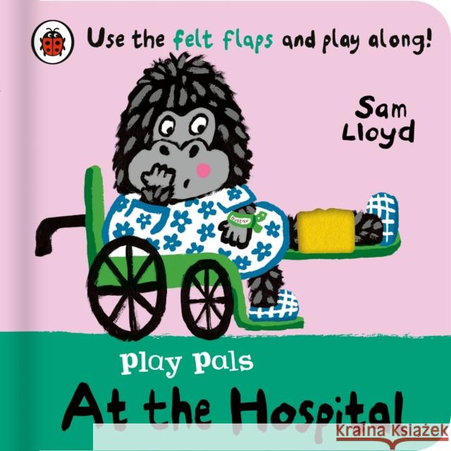 Play Pals: At the Hospital: Use the felt flaps and play along! Sam Lloyd 9780241580790 Penguin Random House Children's UK - książka