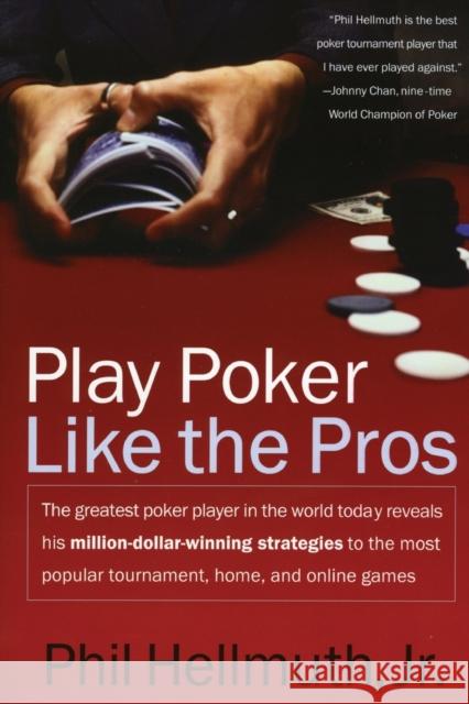 Play Poker Like the Pros: The Greatest Poker Player in the World Today Reveals His Million-Dollar-Winning Strategies to the Most Popular Tournam Hellmuth, Phil 9780060005726 HarperCollins Publishers - książka