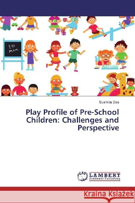 Play Profile of Pre-School Children: Challenges and Perspective DAS, SUSMITA 9783659943676 LAP Lambert Academic Publishing - książka