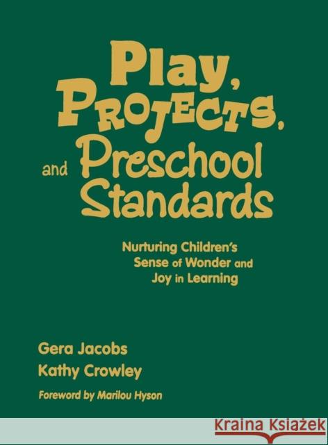 Play, Projects, and Preschool Standards: Nurturing Children′s Sense of Wonder and Joy in Learning Jacobs, Gera 9781412928014 Corwin Press - książka