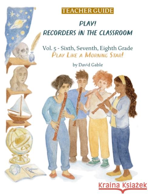 Play! Recorders in the Classroom: Volume 5: Sixth, Seventh and Eighth Grade Teacher's Edition David Gable 9781963686067 Waldorf Publications - książka