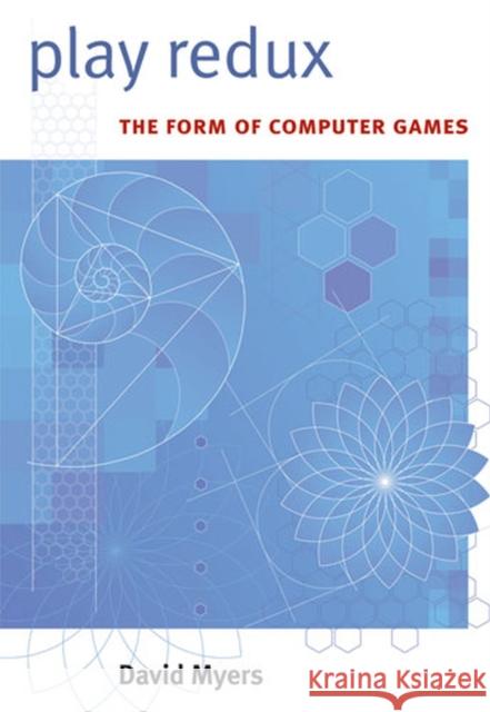 Play Redux: The Form of Computer Games Myers, David 9780472050925 University of Michigan Press - książka