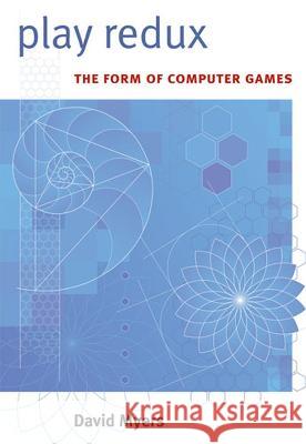 Play Redux: The Form of Computer Games Myers, David 9780472070923 University of Michigan Press - książka